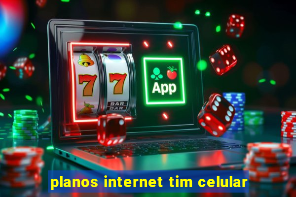 planos internet tim celular